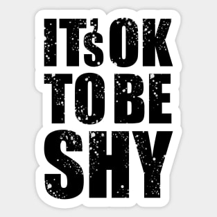 It's Ok to Be Shy Sticker